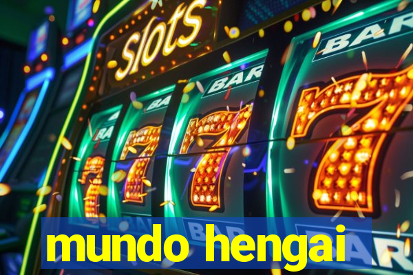 mundo hengai